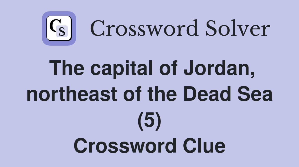 The capital of Jordan, northeast of the Dead Sea (5) Crossword Clue